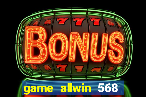 game allwin 568 com login